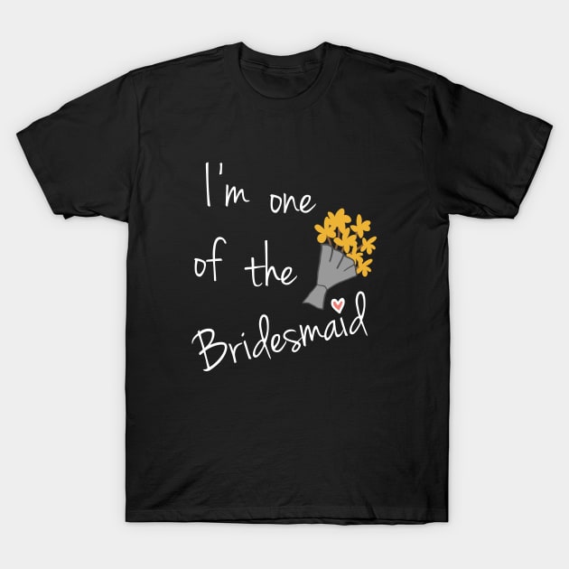 I'm One Of The Bridesmaid - Bridesmaid T-Shirt by D3Apparels